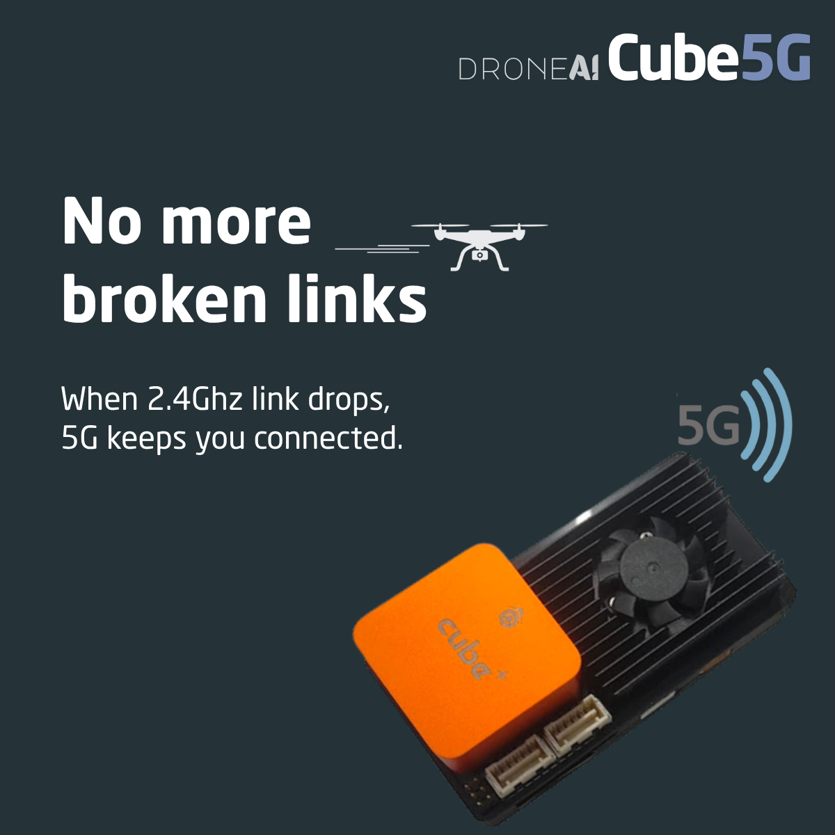 DroneAI Cube 5G — no more broken links: when the 2.4 GHz link drops, 5G keeps you connected