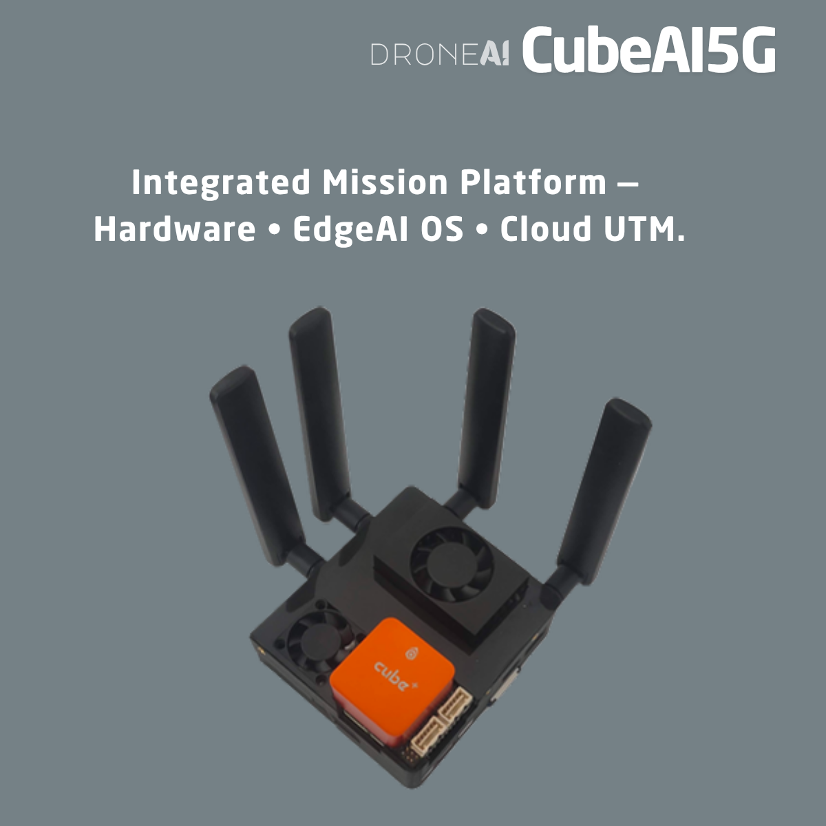 CubeAI 5G — integrated mission platform: hardware, EdgeAI OS and Cloud UTM in a compact plug-and-play module for UAVs, UGVs and USVs